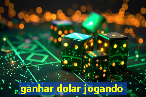 ganhar dolar jogando